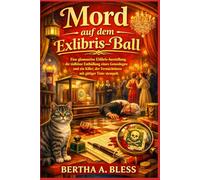 Mord auf dem Exlibris-Ball: Eine glamouröse Exlibris-Ausstellung, die tödliche Enthüllung eines Genealogen und ein Killer, der Vermächtnisse mit ... (Die Buchbinderei-Krimis von Spindle Bay)