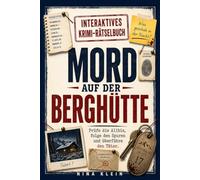 Mord auf der Berghütte: Prüfe die Ali olge den Spuren und überführe den Täter - der interaktive Mitmach-Krimi zum Selbstlösen | Für Fans von Murder-Mystery und Krimirätseln