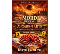 MORD BEI DER LETZTEN ZUGABE-TARTE: Eine von Waldbrand eingeschlossene Stadt, ein vergrabener Skandal und eine Bäckerin, die ihren Namen reinwaschen ... Vorhang fällt. (Die Eclipse-Oven-Mysterien)
