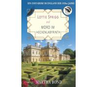Mord im Heckenlabyrinth: Ein Cosy-Krimi im England der 1920er Jahre (Die Lottie-Sprigg-Krimis - England in den 1920er Jahren)