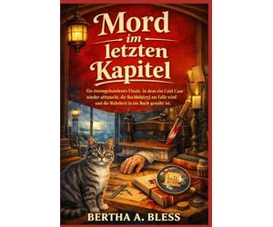 Mord im letzten Kapitel: Ein sturmgebundenes Finale, in dem ein Cold Case wieder auftaucht, die Buchbinderei zur Falle wird und die Wahrheit in ein ... (Die Buchbinderei-Krimis von Spindle Bay)