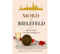 MORD IN BIELEFELD - Band 1: Siegel, Sekt und ein Sterbefall: Ein Cosy Krimi mit Henni Brinkmann voller Geheimnisse, Humor und regionalem Flair