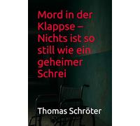 Mord in der Klappse - Nichts ist so still wie ein geheimer Schrei: Psychiatrie-Krimi über Schuld, Schweigen, Trauma und Wahrheit - fesselnd, ... (Die Klappse - Stimmen aus Schwäbisch Gall)