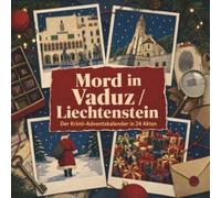 Mord in Vaduz / Liechtenstein: Der Krimi-Adventskalender in 24 Akten. Ein Fall in deiner Nähe