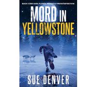 Mord in Yellowstone: 3 (Sara Flores, Werwolf Privatdetektivin)