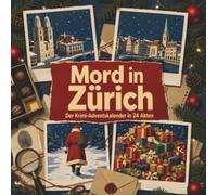 Mord in Zürich: Der Krimi-Adventskalender in 24 Akten. Ein Fall in deiner Nähe
