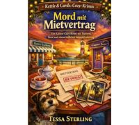 Mord mit Mietvertrag: Ein Küsten-Cozy-Krimi mit Tearoom, Tarot und einem tödlichen Immobilienbetrug (Kettle & Cards Cozy-Krimis)