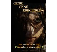 Mord ohne Erinnerung - Ich weiß dass ich Unschuldig bin.....oder ?: Psychothriller über Lügen, Schuld, Verrat und verbotene Liebe