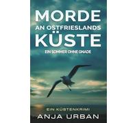 Morde an Ostfrieslands Küste: Ein Sommer ohne Gnade: Ein Küstenkrimi (Ermittlungen an der Küste)