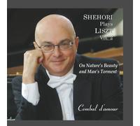 Mordecai Shehori Plays Liszt, Vol. 2: On Nature's Beauty And Man's Torment