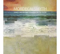 Mordecai Smyth - Things Are Getting Stranger On The Shore [VINYL]