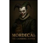 Mordecai: The Grinning Jester: A Gothic Carnival Tale of Laughter, Secrets, and Revenge