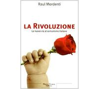 Mordenti Raul - Rivoluzione. La Nuova Via Al Comuni