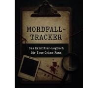Mordfall-Tracker - Das Ermittler-Logbuch für True Crime Fans: Dokumentiere Serienmörder, entwickle Theorien und analysiere Cold Cases - 100 Seiten für echte Hobby-Ermittler & Crime-Fans