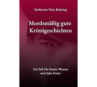 Mordsmäßig gute Krimigeschichten: - Ein Fall für Emma Watson - - und Jake Foster -