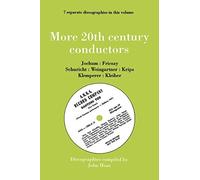 More 20th Century Conductors, 7 Discographies: Eugen Jochum, Ferenc Fricsay, Carl Schuricht, Felix Weingartner, Josef Krips, Otto Klemperer, Erich Kleiber
