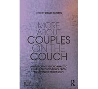 More About Couples on the Couch: Approaching Psychoanalytic Couple Psychotherapy from an Expanded Perspective (Relational Perspectives Book Series)