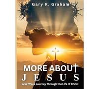 More About Jesus: A 52-Week Journey Through the Life of Christ - Student Edition