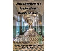 More Adventures of a Psychic Nurse: Haunted Hospitals!