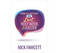 More All-Age Talks for Lent, Holy Week & Easter