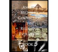 (More!) Ancient History's Connectio To Religious Evolution: Book Two (Ancient History's Religious Evolution - Revealed)