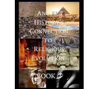 (More!) Ancient History's Connectio To Religious Evolution: Book Two (Ancient History's Religious Evolution - Revealed)