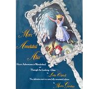 More Annotated Alice: Alice's Adventures in Wonderland and through the Looking-Glass and What Alice Found There