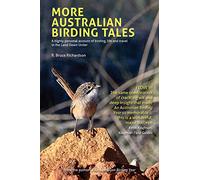 More Australian Birding Tales: A highly personal account of birding, life and travel in the Land Down Under