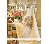 More Beautiful Embroidered Blankets: 9 Glorious embroidered blankets including full size patterns and step-by-step photographs