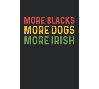 More Blacks More Dogs More Irish: Notebook Journal, Great Gift For African American and Black History, Blank White Line Paper To Writing, 120 pages 6x9