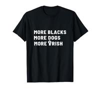 More Blacks More Dogs More Irish T-Shirt
