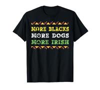 More Blacks More Dogs More Irish T-Shirt