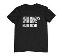 More Blacks, More Dogs, More Irish T-shirt (as8, alpha, s, regular, regular, Black T-shirt with White Print, Small)
