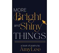 More Bright and Shiny Things: a book of poetry