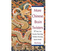 More Chinese Brain Twisters: 60 Fast, Fun Puzzles That Help Children Develop Quick Minds