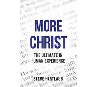 More Christ: The Ultimate in Human Experience