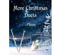 More Christmas Duets for Flutes: 26 Christmas songs arranged for two equal flute players who know the basics. Most are less well known. Mostly in ... keys.. (Flute Duets for Intermediate Players)