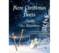 More Christmas Duets for Treble (Alto) Recorders: 26 less well-known Christmas songs arranged for two players who know all the basics. (Treble (Alto) Recorder Duets for Intermediate Players)