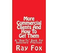 More Commercial Clients And How To Get Them: A "How-To" Book for Solicitors' Practices