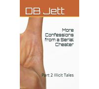 More Confessions from a Serial Cheater: Part 2 Illicit Tales (Cheating Confessions)