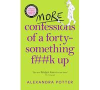 More Confessions of a Forty-Something F**k Up: The WTF AM I DOING NOW? Follow Up to the Runaway Bestseller (Confessions, 2)