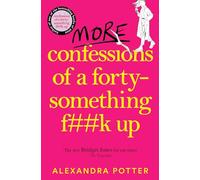 More Confessions of a Forty-Something F**k Up: The WTF AM I DOING NOW? Follow Up to the Runaway Bestseller (Confessions)