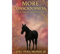 MORE CONSCIOUSNESS: The 41 Laws of Cognitive Physics