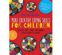 More Creative Coping Skills for Children: Activities, Games, Stories, and Handouts to Help Children Self-regulate