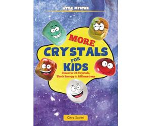 More Crystals for Kids: Discover 25 Crystals, Their Energy & Affirmations (Little Mystics)
