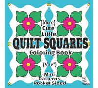 More Cute Little Quilt Squares 6" x 6" Mini Coloring Book: 40 Easy Quilt Block Designs for Adults & Kids • Geometric Patterns for Travel, Mindfulness & Stress Relief