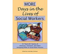 More Days in the Lives of Social Workers: 35 "Real-Life" Stories of Advocacy, Outreach, and Other Intriguing Roles in Social Work Practice: Volume 2