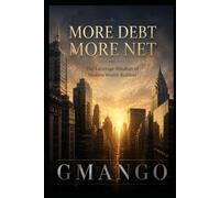More Debt More Net: How Strategic Debt in Appreciating Assets Builds Real Net Worth