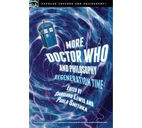 More Doctor Who and Philosophy: Regeneration Time: 93 (Popular Culture and Philosophy, 93)