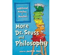 More Dr. Seuss and Philosophy: Additional Hunches in Bunches